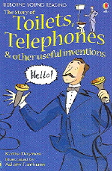 (The)story of toilets, telephones & other useful inventions