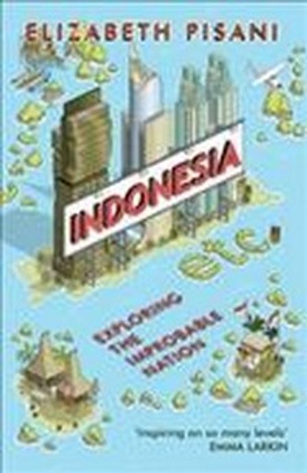 Indonesia ETC : exploring the improbable nation