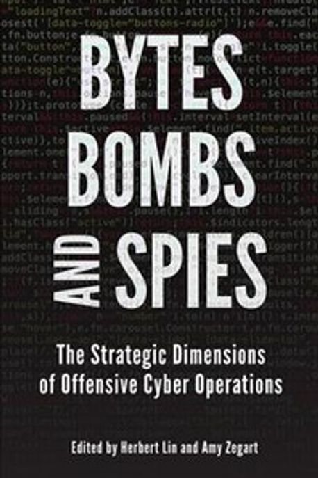 Bytes, Bombs, and Spies: The Strategic Dimensions of Offensive Cyber Operations (The Strategic Dimensions of Offensive Cyber Operations)