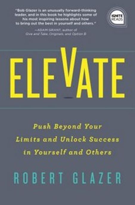 Elevate: Push Beyond Your Limits and Unlock Success in Yourself and Others (Push Beyond Your Limits and Unlock Success in Yourself and Others)