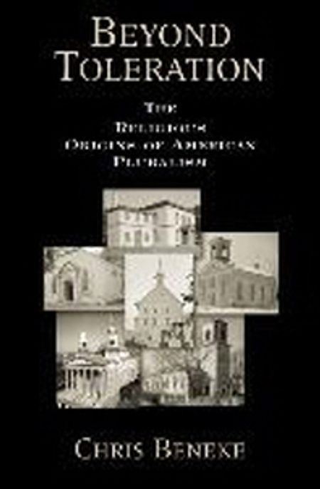 Beyond toleration  : the religious origins of American pluralism Chris Beneke