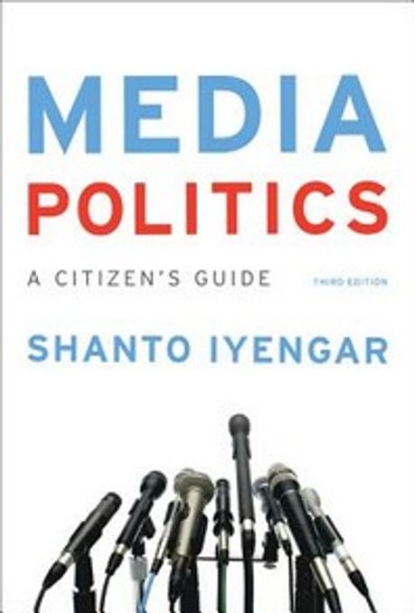 Media Politics A Citizen’s Guide (A Citizen’s Guide)