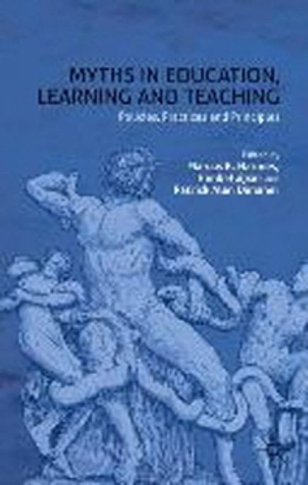 Myths in education, learning and teaching  : policies, practices and principles