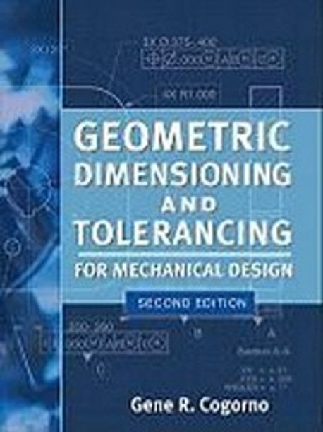 Geometric dimensioning and tolerancing for mechanical design  : Gene R. Cogorno.
