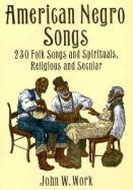 American Negro Songs: 230 Folk Songs and Spirituals, Religious and Secular - [music]