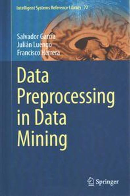 Data preprocessing in data mining : Salvador García ; Julián Luengo ; Francisco Herrera.