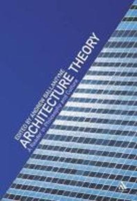 Architecture Theory: A Reader in Philosophy and Culture (A Reader in Philosophy And Culture)