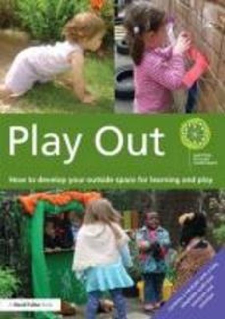 Play Out (How to Develop Your Outside Space for Learning and Play)