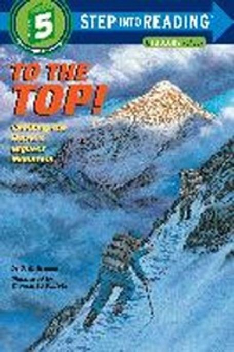 Step Into Reading 5 : To the Top!: Climbing the World’s Highest Mountain (Climbing the World’s Highest Mountain)