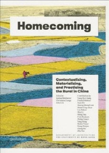 Homecoming  : Contextualizing, Materializing and Practicing the Rural in China