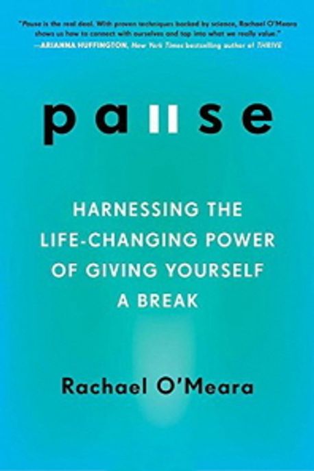 Pause : harnessing the life-changing power of giving yourself a break 