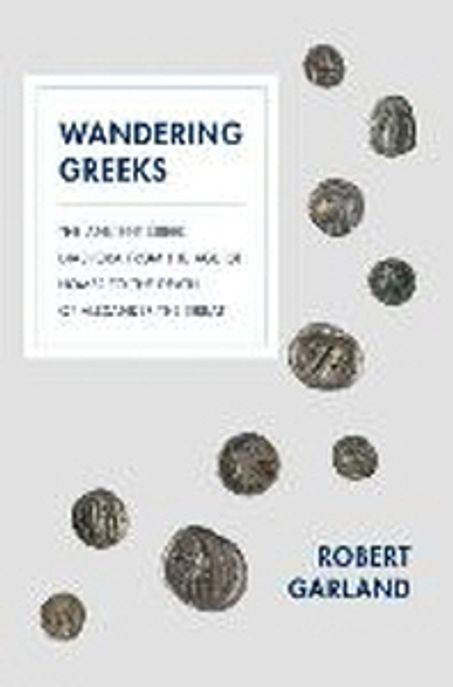 Wandering Greeks (The Ancient Greek Diaspora from the Age of Homer to the Death of Alexander the Great)