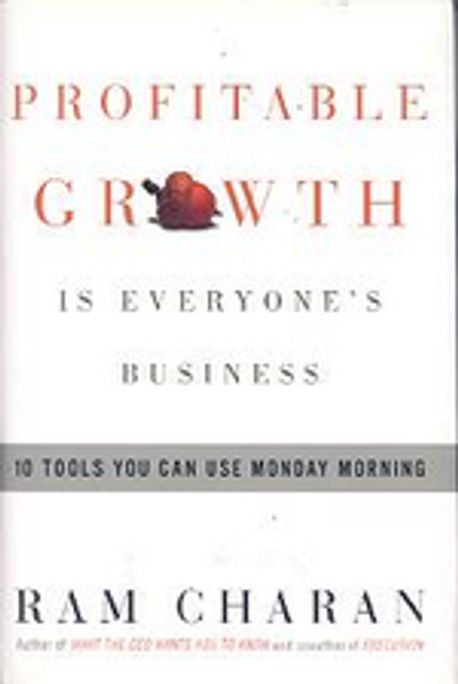 Profitable Growth Is Everyone’s Business: 10 Tools You Can Use Monday Morning (10 Tools You Can Use Monday Morning)