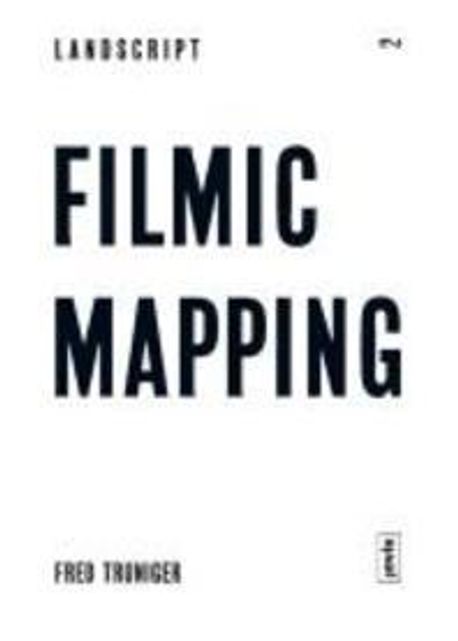 Filmic Mapping: Film and the Visual Culture of Landscape Architecture (Film and the Visual Culture of Landscape Architecture)