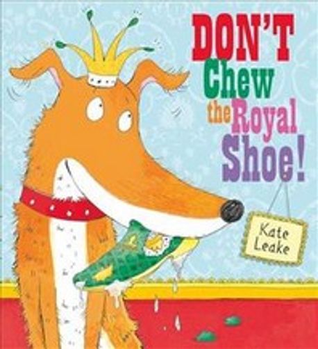 Dont Chew the Royal Shoe