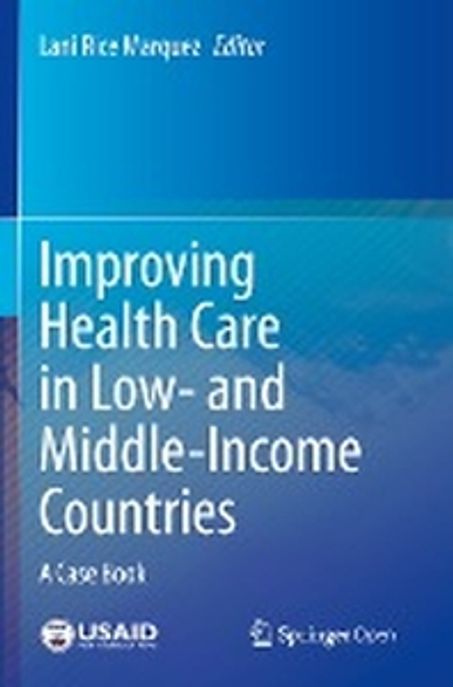 Improving Health Care in Low- And Middle-Income Countries: A Case Book (A Case Book)