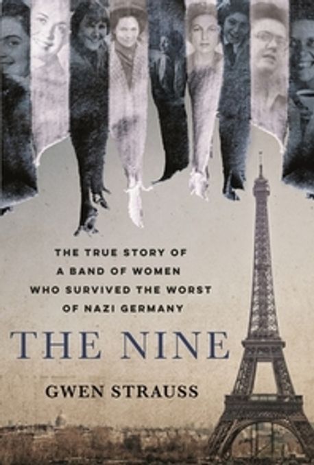 The Nine: The True Story of a Band of Women Who Survived the Worst of Nazi Germany (The True Story of a Band of Women Who Survived the Worst of Nazi Germany)