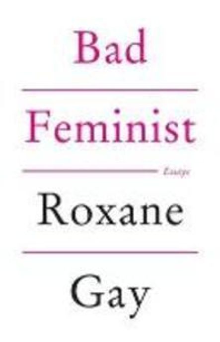 Bad feminist  : essays  : Roxane Gay.