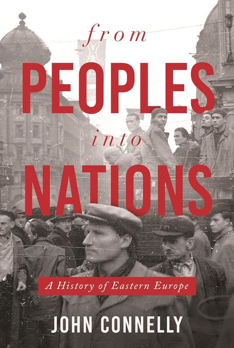 From Peoples into Nations (A History of Eastern Europe)