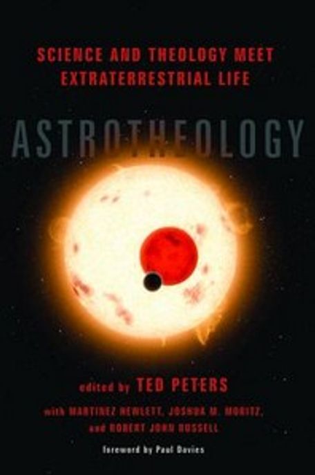 Astrotheology : science and theology meet extraterrestrial life