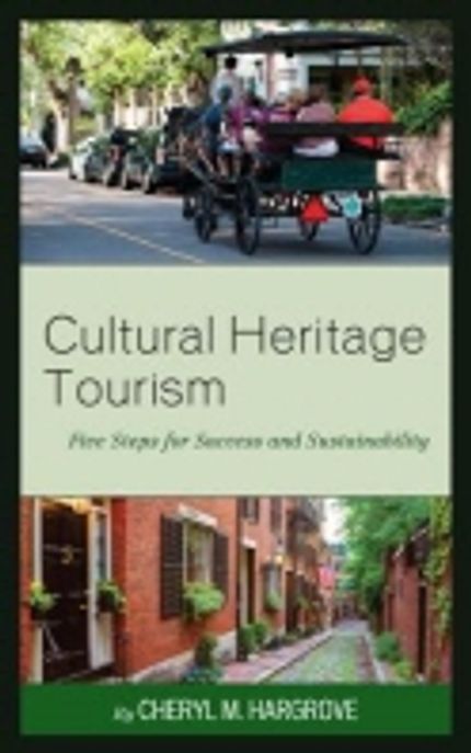 Cultural Heritage Tourism: Five Steps for Success and Sustainability (Five Steps for Success and Sustainability)