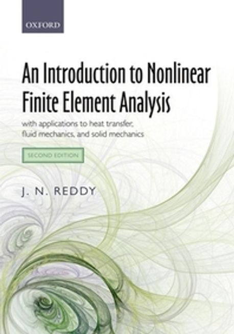 An Introduction to Nonlinear Finite Element Analysis Second Edition: With Applications to Heat Transfer, Fluid Mechanics, and Solid Mechanics (With Applications to Heat Transfer, Fluid Mechanics, and Solid Mechanics)