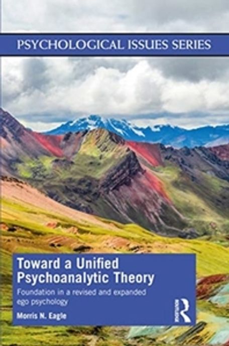 Toward a Unified Psychoanalytic Theory: Foundation in a Revised and Expanded Ego Psychology (Foundation in a Revised and Expanded Ego Psychology)