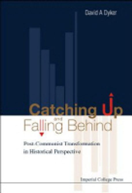 Catching Up and Falling Behind: Post-Communist Transformation in Historical Perspective (Post-Communist Transformation in Historical Perspective)