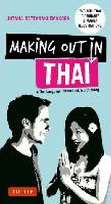 Making Out in Thai: A Thai Language Phrasebook & Dictionary (Fully Revised with New Manga Illustrations and English-Thai Dictionary) (A Thai Language Phrasebook & Dictionary (Fully Revised with New Manga Illustrations and English-Thai Dictionary))