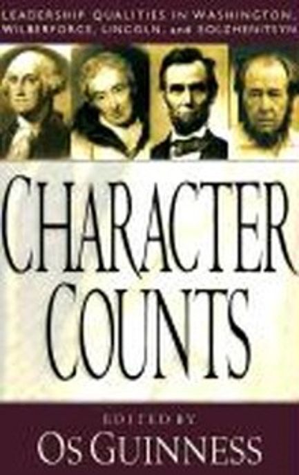 Character counts : leadership qualities in Washington, Wilberforce, Lincoln, and Solzhenitsyn