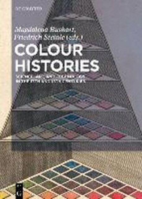 Colour histories : science, art, and technology in the 17th and 18th centuries / edited by...