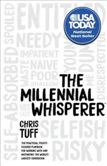 The Millennial Whisperer: The Practical, Profit-Focused Playbook for Working with and Motivating the World’s Largest Generation (The Practical, Profit-focused Playbook for Working With and Motivating the World’s Largest Generation)