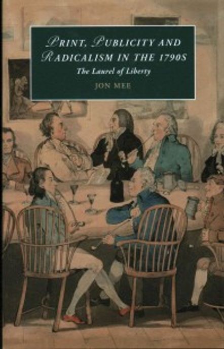 Print, Publicity, and Popular Radicalism in the 1790s: The Laurel of Liberty (The Laurel of Liberty)