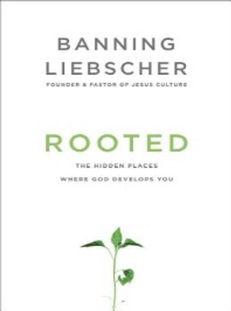 Rooted: The Hidden Places Where God Develops You (The Hidden Places Where God Develops You)