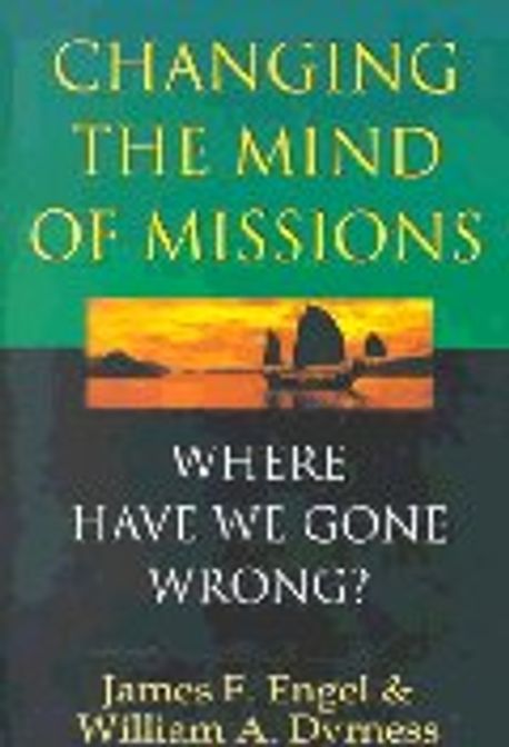 Changing the mind of missions : where have we gone wrong?