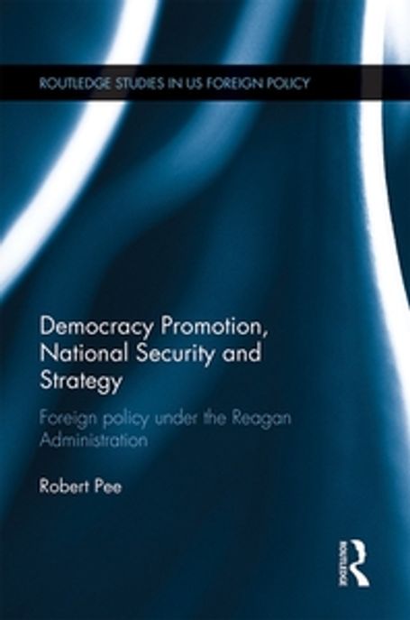 Democracy Promotion, National Security and Strategy Paperback (Foreign Policy Under the Reagan Administration)