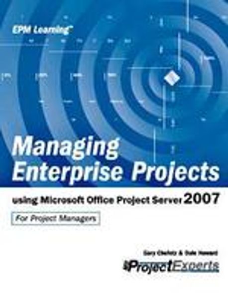 Managing Enterprise Projects, Using Microsoft Office Project Server 2007 Paperback