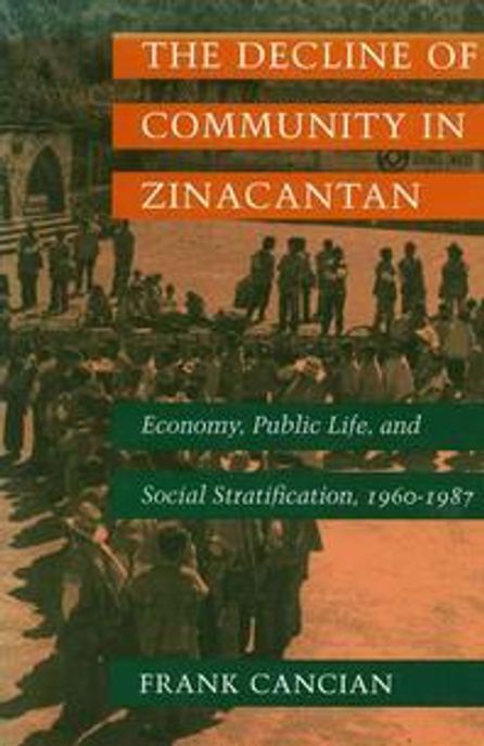 The Decline of Community in Zinacantan Paperback (Economy, Public Life, and Social Stratification, 1960-1987)