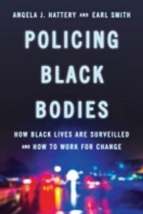 Policing Black Bodies: How Black Lives Are Surveilled and How to Work for Change (How Black Lives Are Surveilled and How to Work for Change)