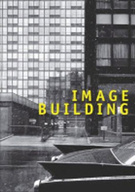 Image Building: How Photography Transforms Architecture (How Photography Transforms Architecture)