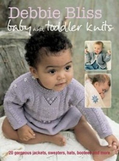 Debbie Bliss Baby and Toddler Knits Paperback (20 Gorgeous Jackets, Sweaters, Hats, Bootees and More)
