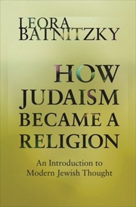 How Judaism became a religion : an introduction to modern Jewish thought