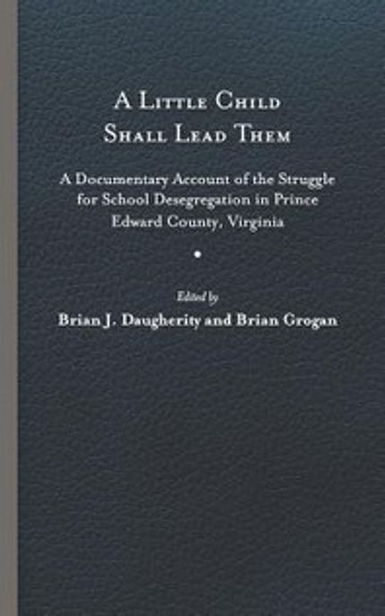 A Little Child Shall Lead Them 양장본 Hardcover (A Documentary Account of the Struggle for School Desegregation in Prince Edward County, Virginia)