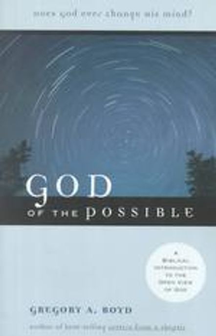 God of the possible : a biblical introduction to the open view of God