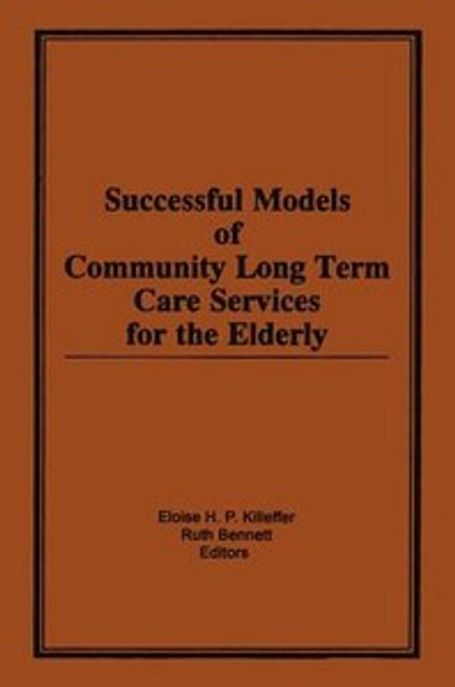 Successful models of community long term care services for the elderly / Eloise H.P. Kille...