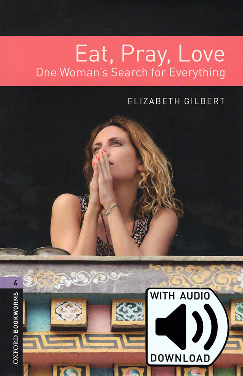 Oxford Bookworms Library 4 : Eat, Pray, Love (with MP3)