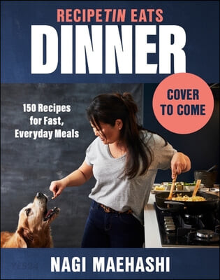 Recipetin Eats Dinner: 150 Recipes for Fast, Everyday Meals (150 Recipes for Fast, Everyday Meals)