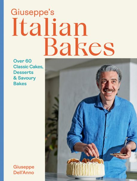 Giuseppe’s Italian Bakes: Over 60 Classic Cakes, Desserts and Savory Bakes (60 Classic Cakes, Desserts and Savoury Bakes)
