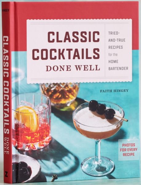 Classic Cocktails Done Well: Tried-And-True Recipes for the Home Bartender (Tried-And-True Recipes for the Home Bartender)