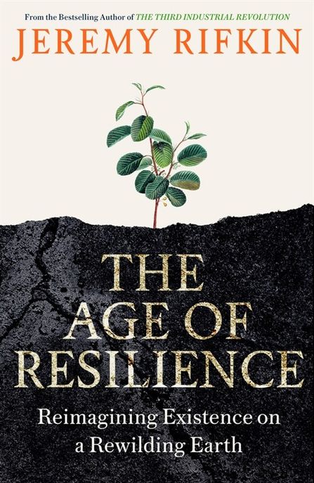 The Age of Resilience : Reimagining Existence on a Rewilding Earth (Reimagining Existence on a Rewilding Earth)